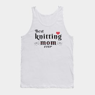 Best knitting mom ever Tank Top